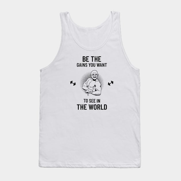 Be the Gains you want to see in the world, weightlifting Tank Top by EquilibriumArt